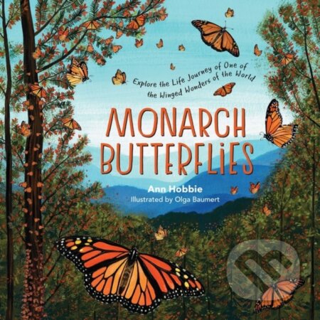 Kniha: Monarch Butterflies: Explore the Life Journey of One of the Winged Wonders of the World (Ann Hobbie). Storey Publishing, 2021 Kniha: Monarch Butterflies: Explore the Life Journey of One of the Winged Wonders of the World (Ann Hobbie). Storey Publishing, 2021