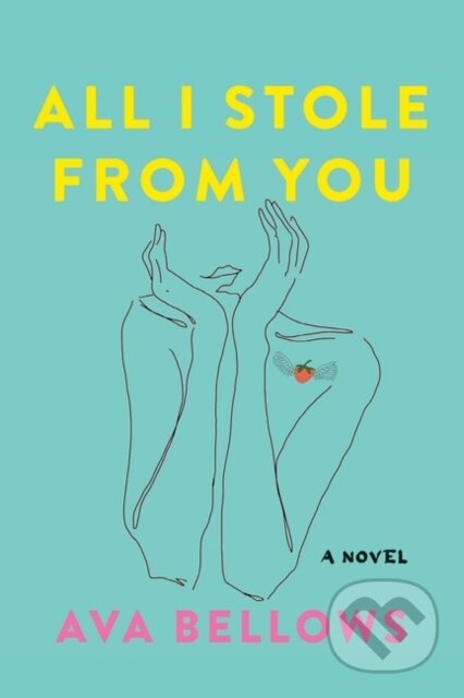 Kniha: All I Stole From You (Ava Bellows). Harper Perennial, 2022 Kniha: All I Stole From You (Ava Bellows). Harper Perennial, 2022
