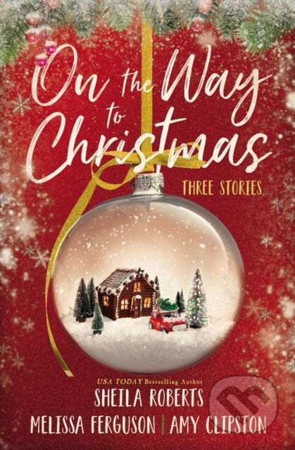 Kniha: On the Way to Christmas (Amy Clipston, Melissa Ferguson a Sheila Roberts). Thomas Nelson Publishers, 2022 Kniha: On the Way to Christmas (Amy Clipston, Melissa Ferguson a Sheila Roberts). Thomas Nelson Publishers, 2022