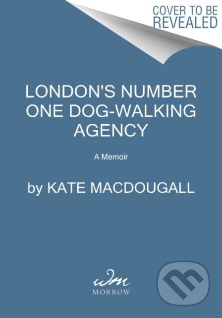 Kniha: London's Number One Dog-Walking Agency (Kate Macdougall). , 2022 Kniha: London's Number One Dog-Walking Agency (Kate Macdougall). , 2022