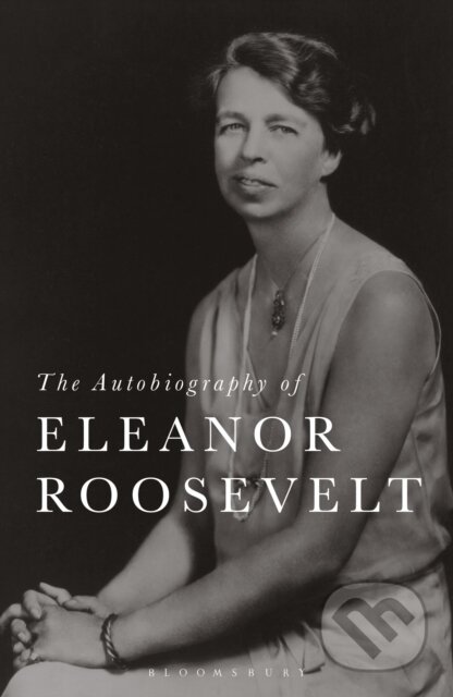 Kniha: The Autobiography of Eleanor Roosevelt (Eleanor Roosevelt). Bloomsbury, 2022 Kniha: The Autobiography of Eleanor Roosevelt (Eleanor Roosevelt). Bloomsbury, 2022
