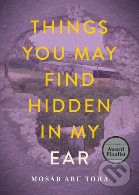 Kniha: Things You May Find Hidden in My Ear (Mosab Abu Toha). City Lights Books, 2022 Kniha: Things You May Find Hidden in My Ear (Mosab Abu Toha). City Lights Books, 2022