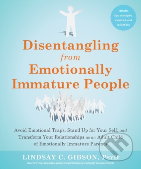 Kniha: Disentangling from Emotionally Immature People (Lindsay C Gibson). New Harbinger Publications, 2023 Kniha: Disentangling from Emotionally Immature People (Lindsay C Gibson). New Harbinger Publications, 2023