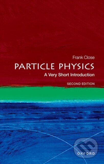 Kniha: Particle Physics (Frank Close). Oxford University Press, 2023 Kniha: Particle Physics (Frank Close). Oxford University Press, 2023