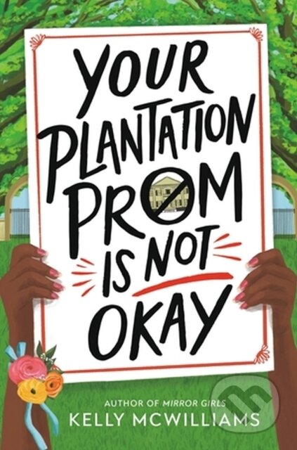 Kniha: Your Plantation Prom Is Not Okay (Kelly Mcwilliams). , 2023 Kniha: Your Plantation Prom Is Not Okay (Kelly Mcwilliams). , 2023