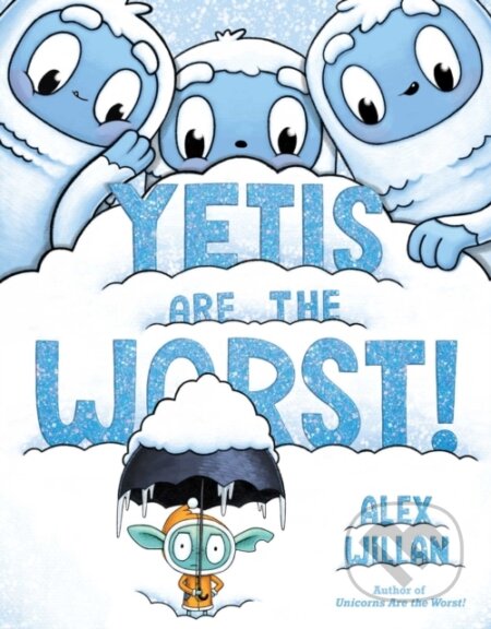 Kniha: Yetis Are the Worst! (Alex Willan). Simon & Schuster Books for Young Readers, 2023 Kniha: Yetis Are the Worst! (Alex Willan). Simon & Schuster Books for Young Readers, 2023