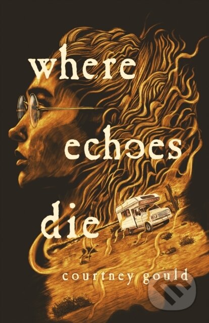Kniha: Where Echoes Die (Courtney Gould). Wednesday Books, 2023 Kniha: Where Echoes Die (Courtney Gould). Wednesday Books, 2023