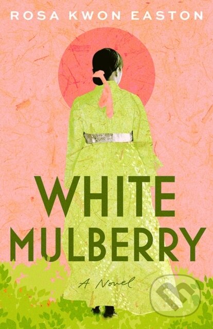 Kniha: White Mulberry (Rosa Kwon Easton). Lake Union Publishing, 2024 Kniha: White Mulberry (Rosa Kwon Easton). Lake Union Publishing, 2024