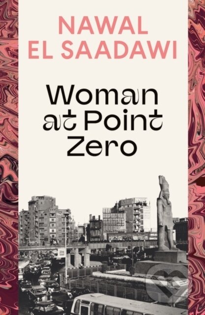 Kniha: Woman at Point Zero (Nawal El Saadawi). Bloomsbury, 2024 Kniha: Woman at Point Zero (Nawal El Saadawi). Bloomsbury, 2024
