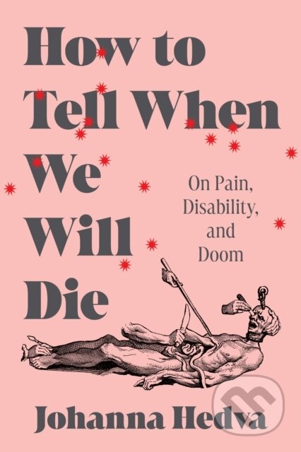 Kniha: How to Tell When We Will Die (Johanna Hedva). Zando, 2024 Kniha: How to Tell When We Will Die (Johanna Hedva). Zando, 2024