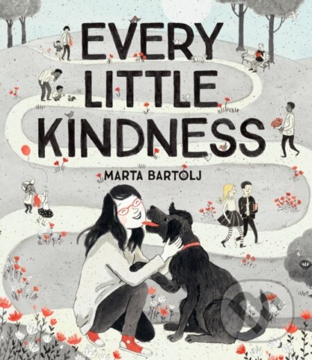 Kniha: Every Little Kindness (Marta Bartolj). Chronicle Books, 2021 Kniha: Every Little Kindness (Marta Bartolj). Chronicle Books, 2021