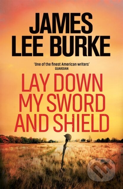 Kniha: Lay Down My Sword and Shield (James Lee Burke). Orion, 2021 Kniha: Lay Down My Sword and Shield (James Lee Burke). Orion, 2021