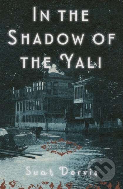 Kniha: In The Shadow Of The Yali (Maureen Freely a Suat Dervis). Other Press, 2021 Kniha: In The Shadow Of The Yali (Maureen Freely a Suat Dervis). Other Press, 2021