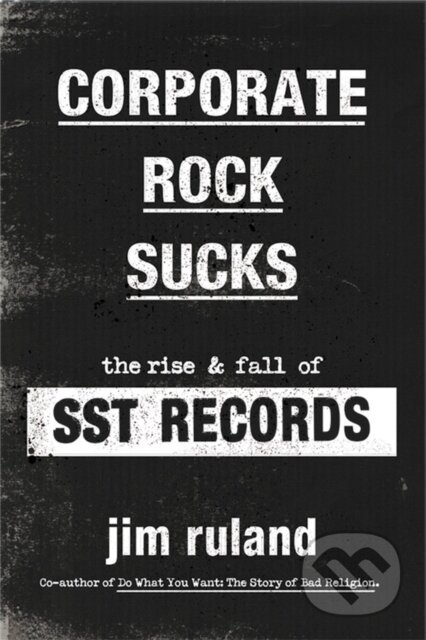 Kniha: Corporate Rock Sucks (Jim Ruland). Da Capo, 2022 Kniha: Corporate Rock Sucks (Jim Ruland). Da Capo, 2022