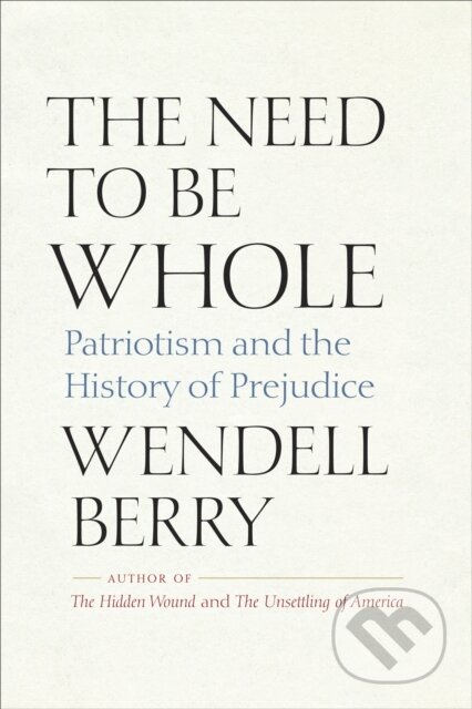 Kniha: The Need to Be Whole (Wendell Berry). , 2022 Kniha: The Need to Be Whole (Wendell Berry). , 2022