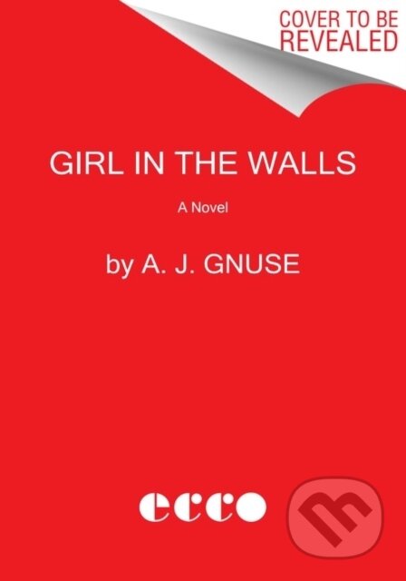 Kniha: Girl in the Walls (A. J. Gnuse). Ecco, 2022 Kniha: Girl in the Walls (A. J. Gnuse). Ecco, 2022