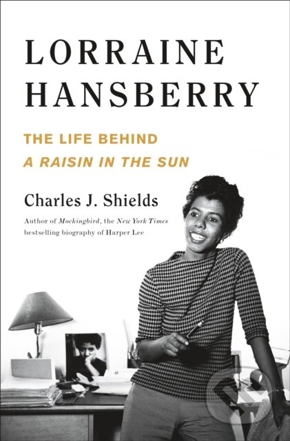 Kniha: Lorraine Hansberry: The Life Behind A Raisin in the Sun (Charles J. Shields). , 2022 Kniha: Lorraine Hansberry: The Life Behind A Raisin in the Sun (Charles J. Shields). , 2022