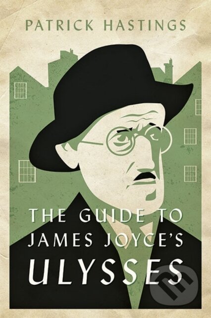 Kniha: The Guide to James Joyce's Ulysses (Patrick Hastings). Johns Hopkins University, 2022 Kniha: The Guide to James Joyce's Ulysses (Patrick Hastings). Johns Hopkins University, 2022