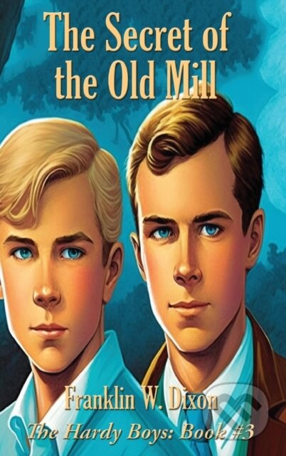 Kniha: The Secret of the Old Mill (W. Franklin Dixon). , 2023 Kniha: The Secret of the Old Mill (W. Franklin Dixon). , 2023