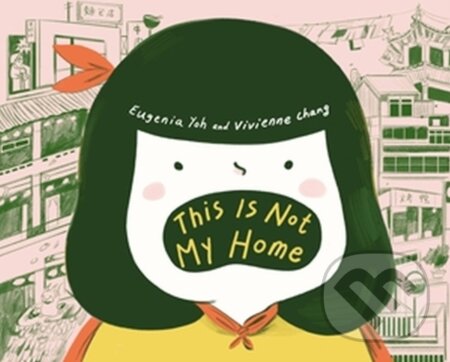 Kniha: This Is Not My Home (Eugenia Yoh a Vivienne Chang). , 2023 Kniha: This Is Not My Home (Eugenia Yoh a Vivienne Chang). , 2023