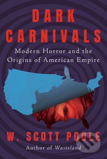 Kniha: Dark Carnivals (W. Scott Poole). Counterpoint, 2023 Kniha: Dark Carnivals (W. Scott Poole). Counterpoint, 2023