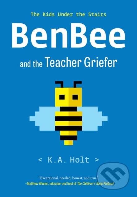 Kniha: BenBee and the Teacher Griefer (K A Holt). Chronicle Books, 2023 Kniha: BenBee and the Teacher Griefer (K A Holt). Chronicle Books, 2023