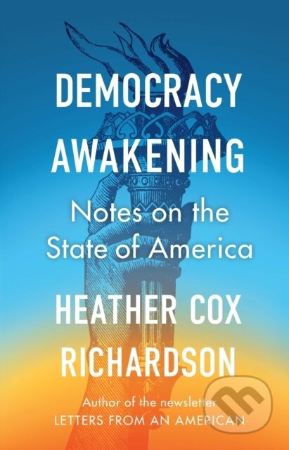 Kniha: Democracy Awakening (Heather Cox Richardson). WH Allen, 2023 Kniha: Democracy Awakening (Heather Cox Richardson). WH Allen, 2023