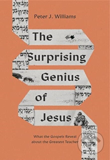 Kniha: The Surprising Genius of Jesus (Peter J. Williams). Crossway Books, 2023 Kniha: The Surprising Genius of Jesus (Peter J. Williams). Crossway Books, 2023