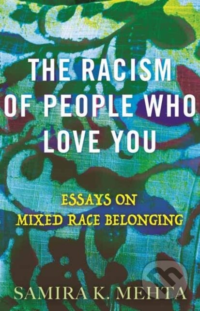 Kniha: The Racism of People Who Love You (Samira Mehta). Beacon Press, 2024 Kniha: The Racism of People Who Love You (Samira Mehta). Beacon Press, 2024