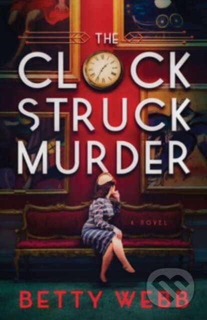 Kniha: Clock Struck Murder (Betty Webb). Poisoned Pen Press, 2024 Kniha: Clock Struck Murder (Betty Webb). Poisoned Pen Press, 2024