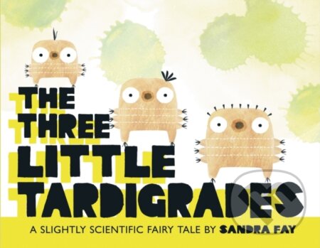 Kniha: The Three Little Tardigrades (Sandra Fay). St. Martin´s Press, 2024 Kniha: The Three Little Tardigrades (Sandra Fay). St. Martin´s Press, 2024