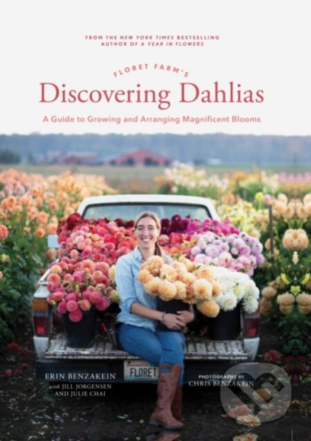 Kniha: Floret Farm's Discovering Dahlias (Erin Benzakein). Chronicle Books, 2021 Kniha: Floret Farm's Discovering Dahlias (Erin Benzakein). Chronicle Books, 2021