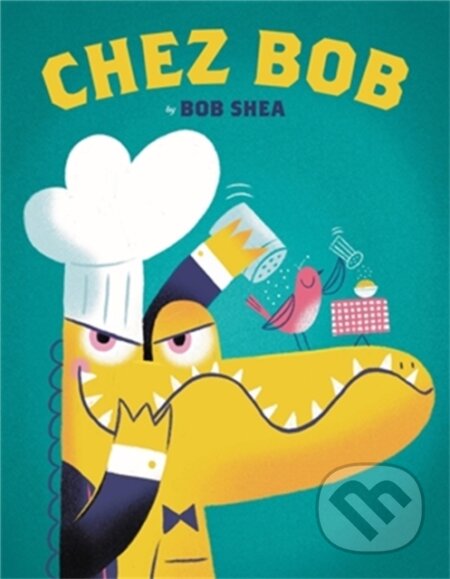 Kniha: Chez Bob (Bob Shea). , 2021 Kniha: Chez Bob (Bob Shea). , 2021