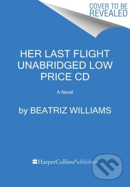 Kniha: Her Last Flight Low Price CD (Beatriz Williams). HarperCollins, 2021 Kniha: Her Last Flight Low Price CD (Beatriz Williams). HarperCollins, 2021