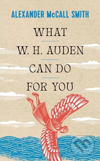 Kniha: What W. H. Auden Can Do for You (Alexander McCall Smith). Princeton University Press, 2022 Kniha: What W. H. Auden Can Do for You (Alexander McCall Smith). Princeton University Press, 2022