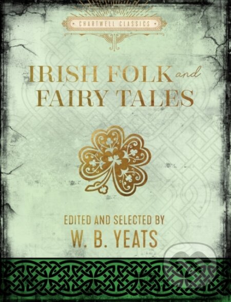 Kniha: Irish Folk and Fairy Tales (W. B. Yeats). Chartwell Books, 2022 Kniha: Irish Folk and Fairy Tales (W. B. Yeats). Chartwell Books, 2022