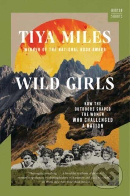 Kniha: Wild Girls (Tiya Miles). WW Norton & Co, 2024 Kniha: Wild Girls (Tiya Miles). WW Norton & Co, 2024