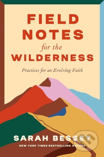 Kniha: Field Notes for the Wilderness (Sarah Bessey). SPCK Publishing, 2024 Kniha: Field Notes for the Wilderness (Sarah Bessey). SPCK Publishing, 2024