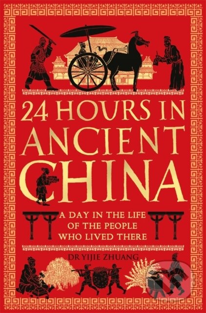 Kniha: 24 Hours in Ancient China (Yijie Zhuang). Michael O'Mara Books Ltd, 2024 Kniha: 24 Hours in Ancient China (Yijie Zhuang). Michael O'Mara Books Ltd, 2024