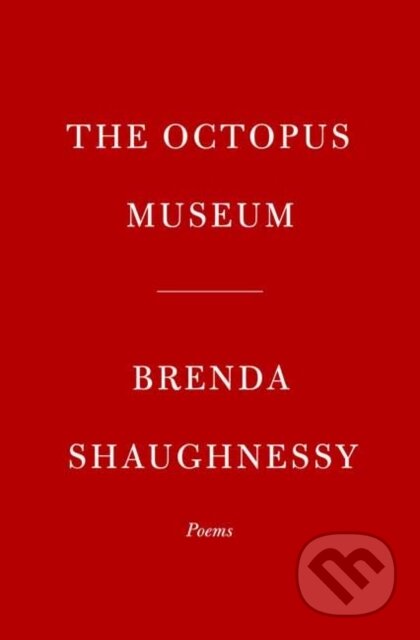 Kniha: The Octopus Museum (Brenda Shaughnessy). Alfred A. Knopf, 2021 Kniha: The Octopus Museum (Brenda Shaughnessy). Alfred A. Knopf, 2021