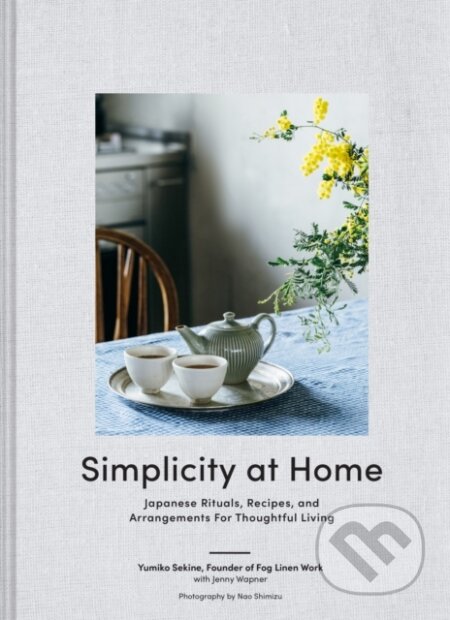 Kniha: Simplicity at Home (Yumiko Sekine). Chronicle Books, 2021 Kniha: Simplicity at Home (Yumiko Sekine). Chronicle Books, 2021