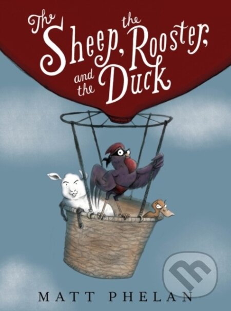 Kniha: The Sheep, the Rooster, and the Duck (Matt Phelan). Greenwillow Books, 2022 Kniha: The Sheep, the Rooster, and the Duck (Matt Phelan). Greenwillow Books, 2022