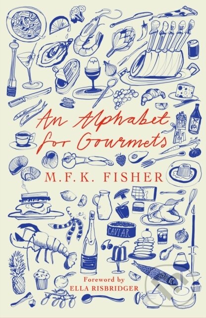 Kniha: An Alphabet for Gourmets (M F K Fisher). Daunt Books, 2022 Kniha: An Alphabet for Gourmets (M F K Fisher). Daunt Books, 2022