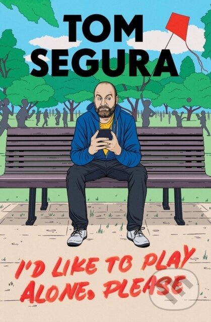 Kniha: I'd Like to Play Alone, Please (Tom Segura). Grand Central Publishing, 2023 Kniha: I'd Like to Play Alone, Please (Tom Segura). Grand Central Publishing, 2023