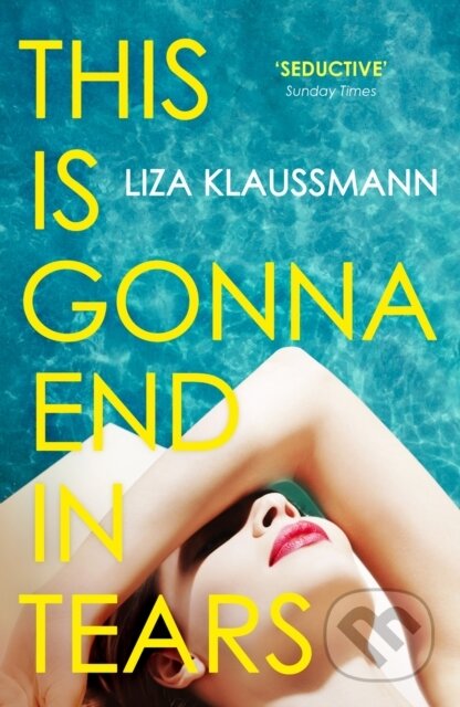Kniha: This is Gonna End in Tears (Liza Klaussmann). John Murray, 2023 Kniha: This is Gonna End in Tears (Liza Klaussmann). John Murray, 2023