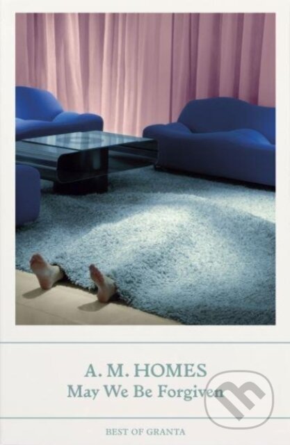 Kniha: May We Be Forgiven (A.M. Homes). Granta Publications, 2023 Kniha: May We Be Forgiven (A.M. Homes). Granta Publications, 2023