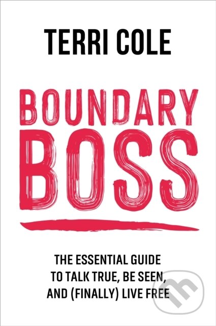Kniha: Boundary Boss (Terri Cole). Sounds True, 2023 Kniha: Boundary Boss (Terri Cole). Sounds True, 2023