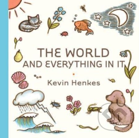 Kniha: The World and Everything in It (Henkes Kevin). Greenwillow Books, 2023 Kniha: The World and Everything in It (Henkes Kevin). Greenwillow Books, 2023
