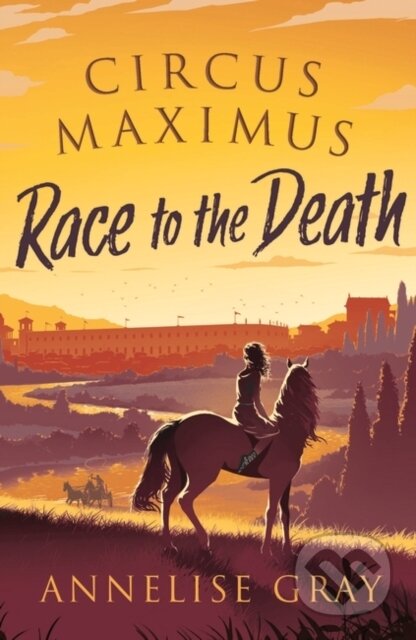 Kniha: Circus Maximus: Race to the Death (Annalise Gray). Zephyr, 2021 Kniha: Circus Maximus: Race to the Death (Annalise Gray). Zephyr, 2021