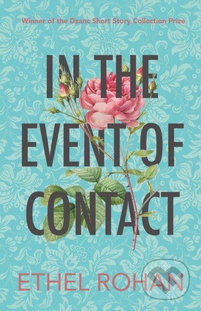 Kniha: In the Event of Contact (Ethel Rohan). Dzanc Books, 2021 Kniha: In the Event of Contact (Ethel Rohan). Dzanc Books, 2021